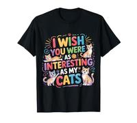 I Wish You were As Interesting As My Cats Feline Pet |- Camiseta