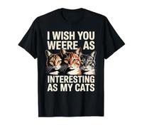 I Wish You were As Interesting As My Cats Mascota Felina - Camiseta