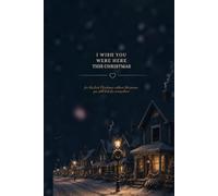 I Wish You Were Here This Christmas: For the first Christmas without the person you still look for everywhere