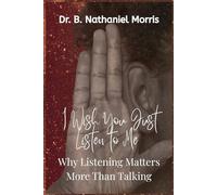 I Wish You Would Just Listen: Why Listening Matters More Than Talking