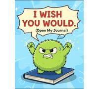 I Wish You Would Open My Journal: 120 Pages of Secrets, Sarcasm, and Chaos