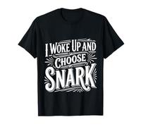 I Woke Up and Choose Snark Actitud sarcástica - Camiseta