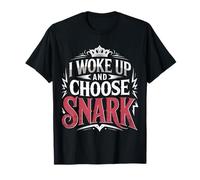 I Woke Up and Choose Snark Actitud sarcástica - Camiseta