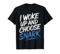I Woke Up and Choose Snark Actitud sarcástica - Camiseta