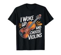 I Woke Up and Choose Violins Classic Violinist Music - Camiseta