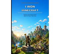 I Won Minecraft: A Step-by-Step Guide to Building, Exploring, Fighting, and Taking Control of Your World
