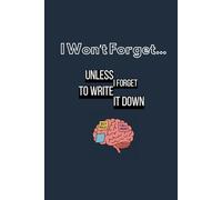 I Won’t Forget... Unless I Forget to Write It Down: A Funny Notebook Gift for Seniors | Gag Gift for Women, Men, Friends | Journal & Memory Notebook | The Best Gift Idea for Forgetful Minds