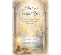 I Won’t Forget You (6x9): A Catholic Story About Helping the Souls in Purgatory: 18 (Little Hearts for Jesus)