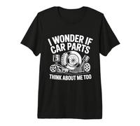 I Wonder If Car Parts Think About Me Auto Hombres Mujeres Auto Camiseta Premium