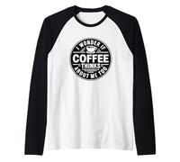I Wonder If Coffee Thinks About Me Too Camiseta Manga Raglan