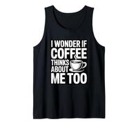 I Wonder If Coffee Thinks About Me Too Camiseta sin Mangas