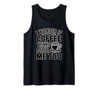 I Wonder If Coffee Thinks About Me Too Camiseta sin Mangas