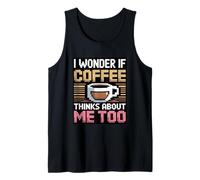 I Wonder If Coffee Thinks About Me Too Camiseta sin Mangas