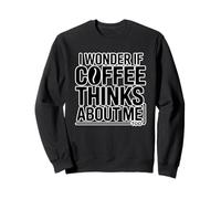I Wonder If Coffee Thinks About Me Too Sudadera