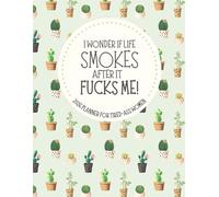 I Wonder If Life Smokes After It Fucks Me: 2026 Weekly & Monthly Sweary Mom Planner With Sarcastic Cuss Word Quotes