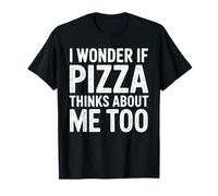 I Wonder If Pizza Thinks About Me Too Frase Divertida Pizza Camiseta