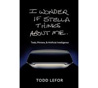 I wonder if Stella thinks about me: Tesla, Minions, & Artificial Intelligence