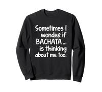 I WONDER SI BACHATA Bailarín Latino Diversión Baile Social Sudadera