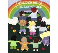 I Wonder What God Looks Like