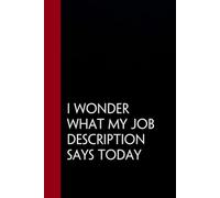 I Wonder What My Job Description Says Today: Funny Gag Gift Notebook for Staff Member, Teammates, Friends, Coworkers, Women (Size 6"x9" - 100 pages)