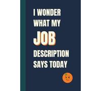 I Wonder What My Job Description Says Today: Funny, Snarky Work Notebook by Sassy Orange Office Journals; Humorous, Sarcastic Quotes for Coworkers, Friends & Family