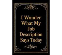 I Wonder What My Job Description Says Today: Lined Notebook/Journal Gifts for Employee, Co-worker & Office Staff, 110 Pages, 6x9, Cover Quote