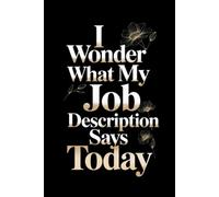 I Wonder What My Job Description Says Today: Lined Notebook/Journal Gifts for Employee, Co-worker & Office Staff, 110 Pages, 6x9, Cover Quote