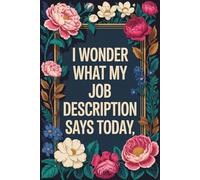 I Wonder What My Job Description Says Today: Lined Notebook/Journal Gifts for Employee, Co-worker & Office Staff, 110 Pages, 6x9, Cover Quote