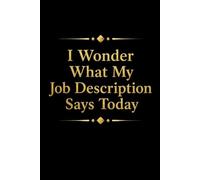 I Wonder What My Job Description Says Today: Lined Notebook/Journal Gifts for Employee, Co-worker & Office Staff, 110 Pages, 6x9, Cover Quote