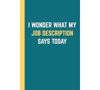 I Wonder What My Job Description Says Today Notebook: Office Work Gag Gift Blank Lined Journal, 6x9 In, 120 Pages