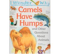 I Wonder Why Camels Have Humps and Other Questions About Animals