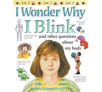 I Wonder Why I Blink: And Other Questions About My Body