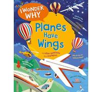 I Wonder Why Planes Have Wings: And other questions about transport
