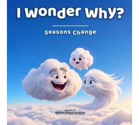 I Wonder Why? Seasons Change: A Gentle Picture Book About Big Feelings, Friendship, and Learning That Goodbye Isn't Forever - Ages 4-7