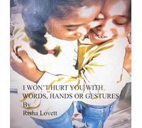 I WON'T HURT YOU WITH MY WORDS, HANDS OR GESTURES