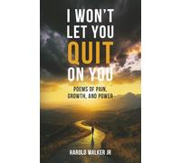 I Won't Let You Quit on You: Poems of Pain, Growth, and Power