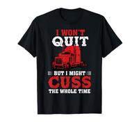 I Won'T Quit But I Might Cuss Trucking Funny Trucker Camiseta