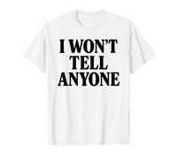 I Wont Tell Anyone White Lie Party Funny Sarcástico Humor Camiseta