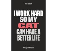 I Work Hard So My Cat Can Have A Better Life: Funny Notebook for Work - A Sarcastic Office Journal - Gift for Coworkers, Colleagues & Bosses | Humorous Diary for Meetings & Appreciation