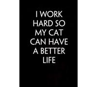 I Work Hard So My Cat Can Have A Better Life: Notebook with Funny Quotes On The Cover for Co-workers, Team, Workplaces, Staff Member, Employees ( 100 lined pages )