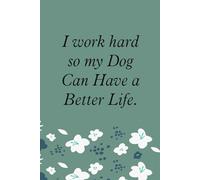 I work hard so my Dog can have a better life: Blank Lined Notebook with Funny Saying For Co-workers, Teammates, Workplace, Employees, Staff, HR, and Boss Lady (100 lined page - 6"x9")