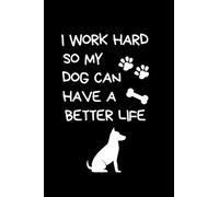 I work hard so my dog can have a better life: Dog themed lined composition notebook , journal - Great gift for dog owner