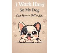 I Work Hard So My Dog Can Have a Better Life: French Bulldog Lover Notebook