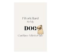 I Work Hard So My Dog Can Have A Better Life Funny Dog Lover Design | Dog Mom Gift, Dog Dad Shirt, Pet Lover Quote