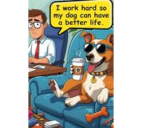 I Work Hard So My Dog Can Have a Better Life - Funny Gift Notebook for Dog Lovers Lined Journal for Pet Parents, Co-Workers, and Friends 120 Pages