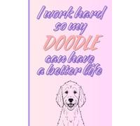 I Work Hard So My Doodle Can Have a Better Life Dog Labradoodle Goldendoodle Gift Dog Lover Journal Diary Notes