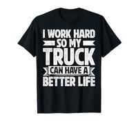 I Work Hard So My Truck Can Have A Better Life Camiseta
