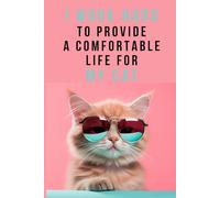 I Work Hard To Provide A Comfortable Life For My Cat: Motivational and inspirational notebook with positive affirmations; funny joke gift for the friends, coworkers, bosses and employees