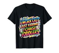 I Work out Just Kidding I Chase Toddlers Niñera - Camiseta
