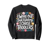 I Work out Just Kidding I Chase Toddlers - Sudadera